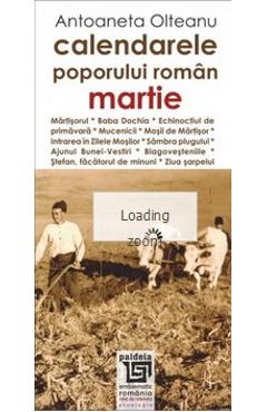 Calendarele poporului roman - Martie - Antoaneta Olteanu