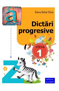Dictari progresive - Clasa 1 - Elena Delia Chira