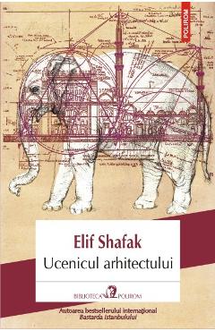 Ucenicul arhitectului – Elif Shafak Elif Shafak imagine 2022 cartile.ro