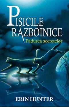 Pisicile Razboinice Vol.3: Padurea secretelor - Erin Hunter