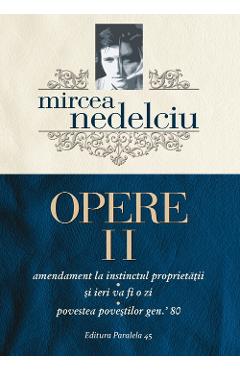 Opere Vol.2 - Mircea Nedelciu - PARALELA 45