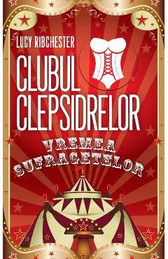 Clubul clepsidrelor. Vremea sufragetelor - Lucy Ribchester