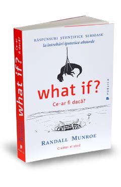 What if? Ce-ar fi daca? - Randall Munroe