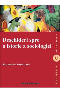 Deschideri spre o istorie a sociologiei - Dumitru Popovici