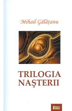 Trilogia nasterii - Mihail Galatanu - LIMES