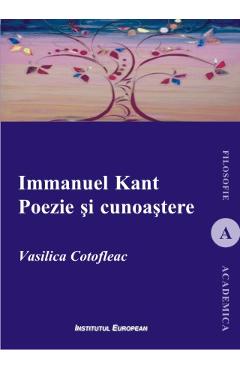 Immanuel Kant. Poezie si cunoastere - Vasilica Cotofleac