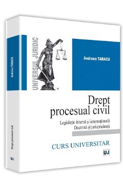 Drept procesual civil. Legislatie interna si internationala doctrina si jurisprudenta – Andreea Tabacu Andreea 2022