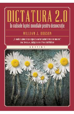 Dictatura 2.0. In culisele luptei mondiale pentru democratie - William J. Dobson