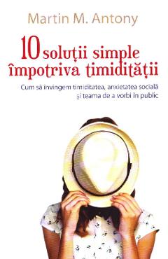 10 solutii simple impotriva timiditatii – Martin M. Antony De La Libris.ro Carti Dezvoltare Personala 2023-05-30 3