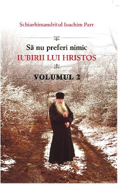 Sa nu preferi nimic iubirii lui Hristos Vol.2 - Ioachim Parr