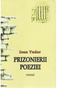 Prizonierii Poeziei - Ioan Tudor - GAROFITA PIETREI CRAIULUI