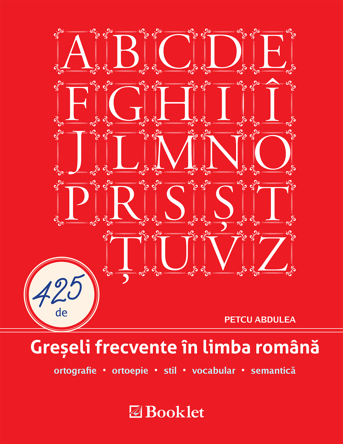425 de greșeli frecvente în limba română - Petcu Abdulea | Libris.ro