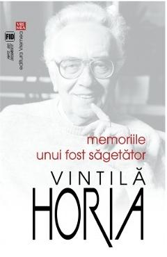 Memoriile unui fost sagetator - Vintila Horia