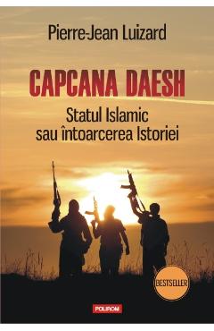 Capcana Daesh. Statul Islamic sau intoarcerea Istoriei – Pierre-Jean Luizard libris.ro imagine 2022