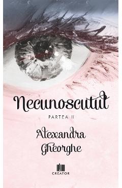 Necunoscutul - partea 2 - alexandra gheorghe