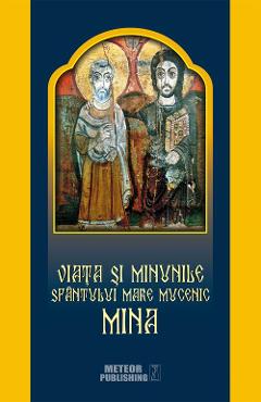 Viata si minunile Sfantului Mare Mucenic Mina carte