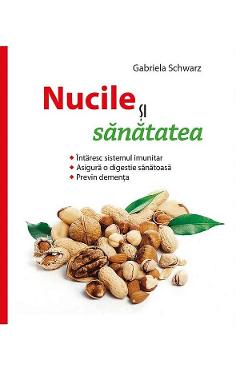 Nucile si sanatatea - Gabriela Schwarz