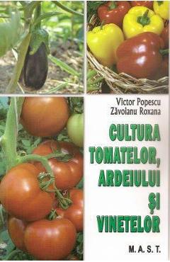 Cultura tomatelor, ardeiului si vinetelor - Victor Popescu, Zavoianu Roxana