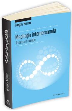 Meditatia interpersonala – Trezirea in relatie – Gregory Kramer De La Libris.ro Carti Dezvoltare Personala 2023-11-29 3