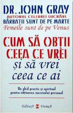 Cum sa obtii ceea ce vrei si sa vrei ceea ce ai - John Gray - VREMEA