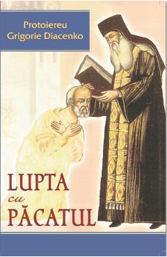 Lupta cu pacatul - Protoiereu Grigorie Diacenko - EGUMENITA