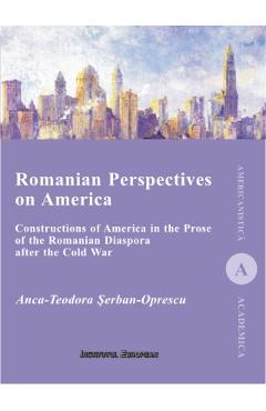 Romanian Perspectives on America - Anca-Teodora Serban-Oprescu