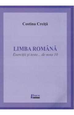 Limba romana. Exercitii si teste... de nota 10 - Costina Creita
