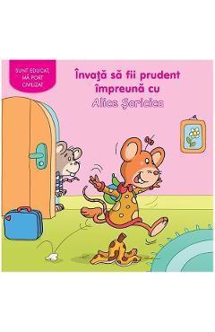 Invata sa fii prudent cu Alice Soricica