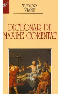 Dictionar de maxime comentat - Tudor Vianu