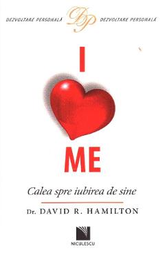 I love me. Calea spre iubirea de sine – David R. Hamilton De La Libris.ro Accepta-te, iubeste-te 2023-09-29