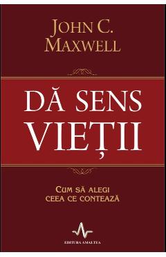 Da sens vietii - John C. Maxwell