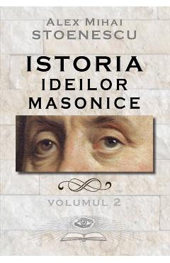 Istoria ideilor masonice Vol. 2 – Alex Mihai Stoenescu Alex imagine 2022