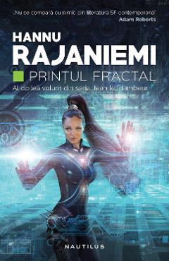 Printul fractal. Seria Jean le Flambeur Vol.2 – Hannu Rajaniemi Hannu Rajaniemi imagine 2022