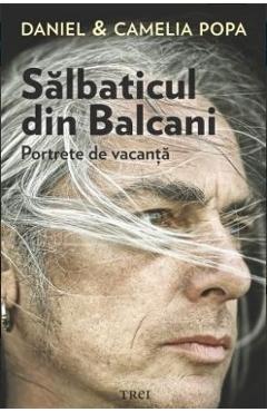 Salbaticul din Balcani – Daniel si Camelia Popa Balcani imagine 2022