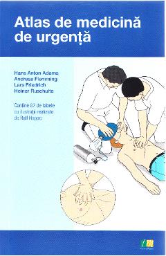 Atlas de medicina de urgenta – Hans Anton Adams, Andreas Flemming, Lars Friedrich, Heiner Ruschulte Adams poza bestsellers.ro