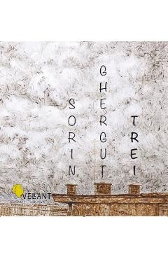 Trei - Sorin Ghergut - VELLANT