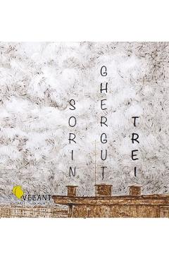 Trei - Sorin Ghergut