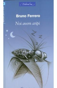 Noi avem aripi - Bruno Ferrero - GALAXIA GUTENBERG