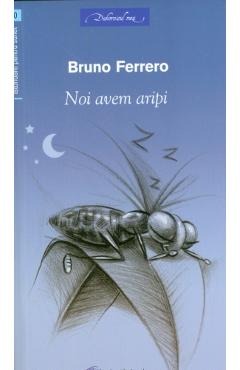 Noi avem aripi - Bruno Ferrero