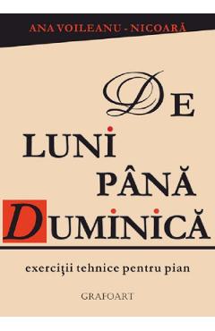 De Luni Pana Duminica. Exercitii Tehnice Pentru Pian - Ana Voileau-nicoara