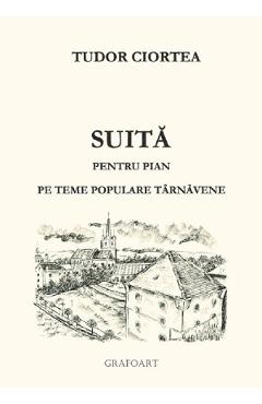 Suita Pentru Pian Pe Teme Populare Tarnavene - Tudor Ciortea