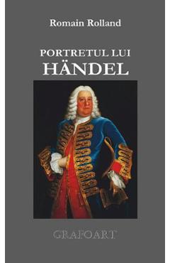 Portretul lui Handel - Romain Rolland - GRAFOART