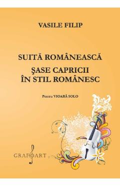 Suita Romaneasca. Sase Capricii In Stil Romanesc Pentru Vioara - Vasile Filip