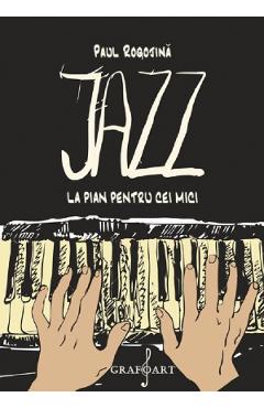 Jazz la pian pentru cei mici – Paul Rogojina Cei imagine 2022