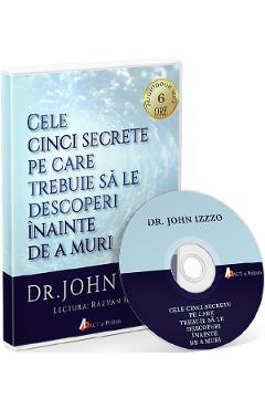 Audiobook. Cele cinci secrete pe care trebuie sa le descoperi inainte de a muri - John Izzo