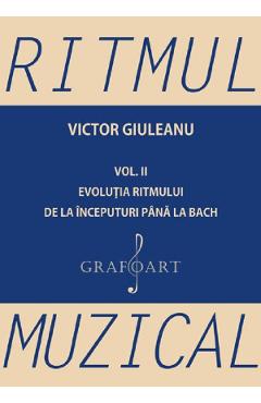 Ritmul muzical Vol.2: Evolutia ritmului de la inceputuri pana la bach - Victor Giuleanu - GRAFOART