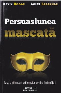 Persuasiunea mascata - Kevin Hogan, James Speakman