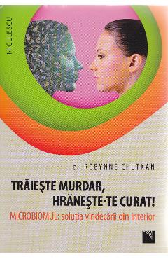 Traieste murdar, hraneste-te curat! - Robynne Chutkan