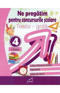 Ne pregatim pentru concursurile scolare. Teste-Grila - Clasa 4 - Marinela Chiriac, Magdalena Balan, Elena Florea, Florentina Gutu, Cerasela Popa