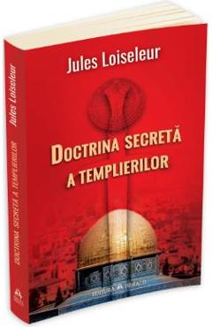 Doctrina secreta a Templierilor – Jules Loiseleur Doctrina
